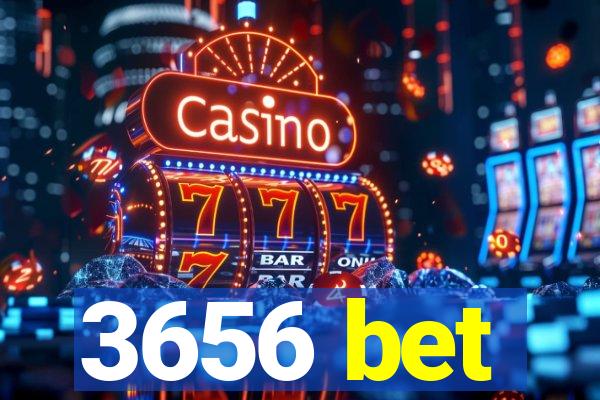 3656 bet